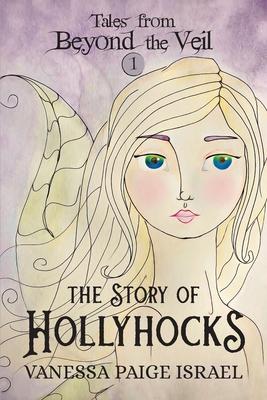 Tales from Beyond the Veil: The Story of Hollyhocks