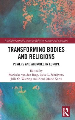 Transforming Bodies and Religions: Powers and Agencies in Europe