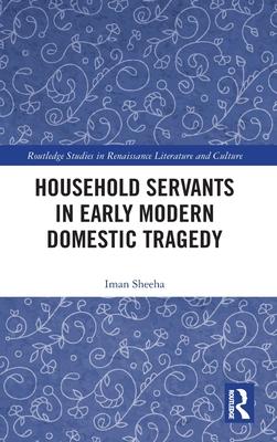 Household Servants in Early Modern Domestic Tragedy