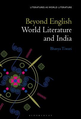 Modern Indian Literature as World Literature: Going Beyond English