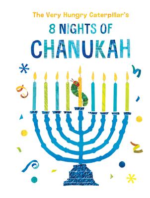 The Very Hungry Caterpillar’’s 8 Nights of Chanukah