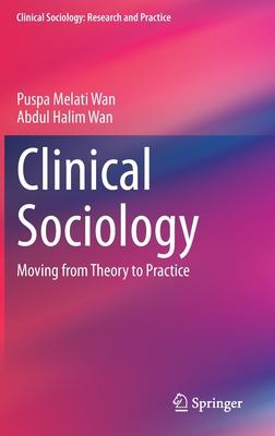 Clinical Sociology: Moving from Theory to Practice