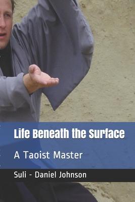 Life Beneath the Surface: A Taoist Master