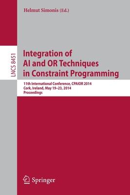 Integration of AI and or Techniques in Constraint Programming: 11th International Conference, Cpaior 2014, Cork, Ireland, May 19-23, 2014, Proceedings