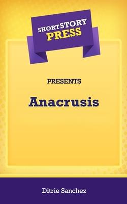 Short Story Press Presents Anacrusis