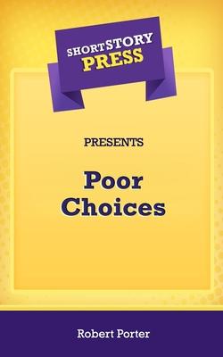 Short Story Press Presents Poor Choices