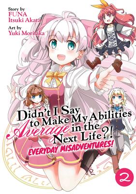 Didn’’t I Say to Make My Abilities Average in the Next Life?! Everyday Misadventures! (Manga) Vol. 2