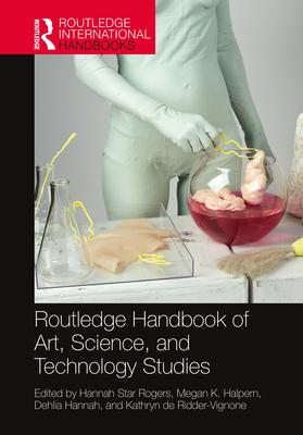 Routledge International Handbook of Art, Science, and Technology Studies