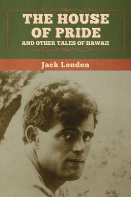 The House of Pride, and Other Tales of Hawaii