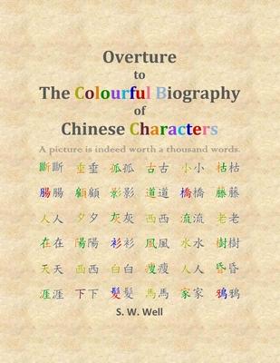 Overture to The Colourful Biography of Chinese Characters: The Complete Introduction to Chinese Language, Characters, and Mandarin