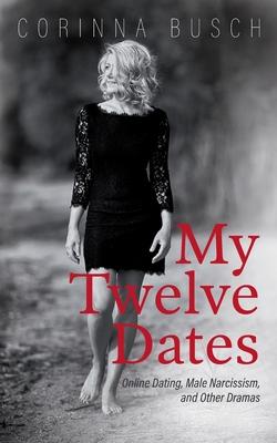 My Twelve Dates: Online Dating, Male Narcissism, and Other Dramas