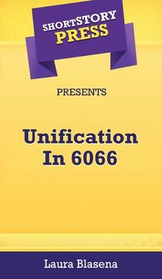 Short Story Press Presents Unification In 6066