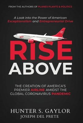 Rise Above: The Creation of America’’s Premier Airline Amidst the Global Coronavirus Pandemic