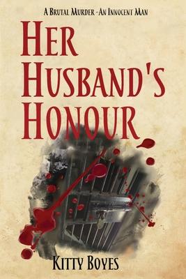 Her Husband’’s Honour: A Brutal Murder - An Innocent Man