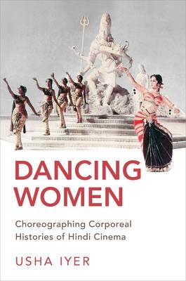 Dancing Women: Choreographing Corporeal Histories of Popular Hindi Cinema