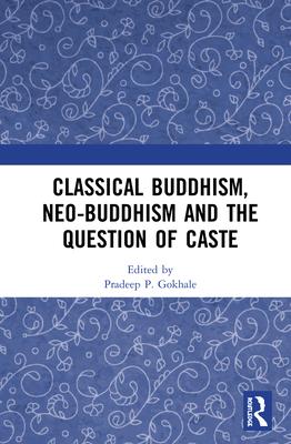 Classical Buddhism, Neo-Buddhism and the Question of Caste