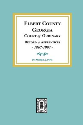 Elbert County, Georgia Court of Ordinary, Record of Apprentices, 1867-1903