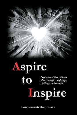 Aspire to Inspire: Inspirational Short Stories about struggles, sufferings, challenges and victories