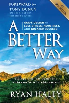 A Better Way: God’’s Design for Less Stress, More Rest, and Greater Success