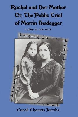 Rachel and Her Mother: Or, the Public Trial of Martin Heidegger