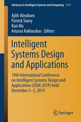 Intelligent Systems Design and Applications: 19th International Conference on Intelligent Systems Design and Applications (Isda 2019) Held December 3-