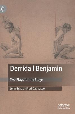 Derrida - Benjamin: Two Plays for the Stage