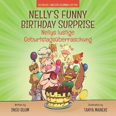 Nelly’s Funny Birthday Surprise - Nellys lustige Geburtstagsüberraschung: English German Bilingual Children’s Picture Book