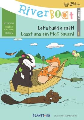 Riverboat: Let’’s Build a Raft - Lasst uns ein Floß bauen: Bilingual Children’’s Picture Book English-German