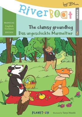 Riverboat: The Clumsy Groundhog - Das ungeschickte Murmeltier: Bilingual Children’’s Picture Book English German