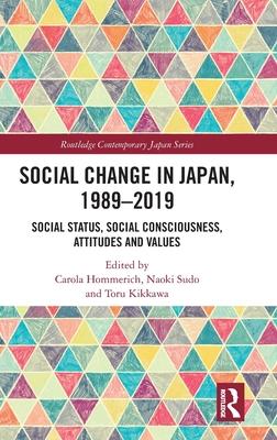 Social Change in Japan, 1989-2019: Social Status, Social Consciousness, Attitudes and Values