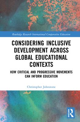 Considering Inclusive Development Across Global Educational Contexts: How Critical and Progressive Movements Can Inform Education