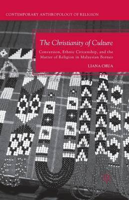 The Christianity of Culture: Conversion, Ethnic Citizenship, and the Matter of Religion in Malaysian Borneo