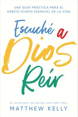 Escuche a Dios Reir: Una Guia Practica Para El Habito Diario Esencial de la Vida (I Heard God Laugh: A Practical Guide to Life’’s Essential