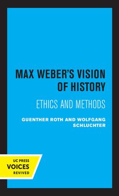 Max Weber’’s Vision of History: Ethics and Methods