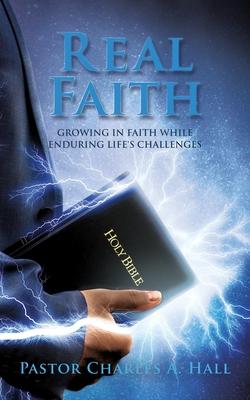 Real Faith: Growing in Faith While Enduring Life’’s Challenges