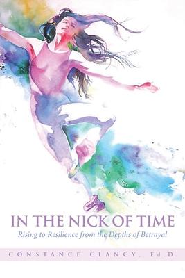 In the Nick of Time: Rising to Resilience from the Depths of Betrayal