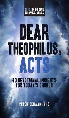 Dear Theophilus, Acts: 40 Devotional Insights for Today’’s Church