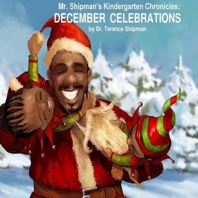 Mr. Shipman’’s Kindergarten Chronicles: December Celebrations