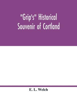 Grip’’s historical souvenir of Cortland