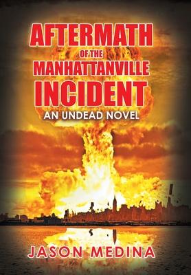 Aftermath of the Manhattanville Incident: An Undead Novel