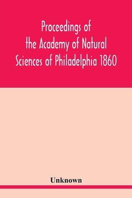 Proceedings of the Academy of Natural Sciences of Philadelphia 1860