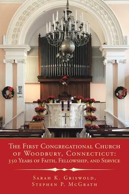 The First Congregational Church of Woodbury, Connecticut: 350 Years of Faith, Fellowship, and Service