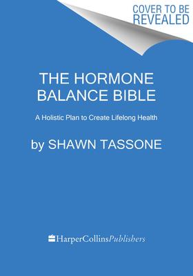 The Hormone Balance Bible: A Holistic Plan to Create Lifelong Health