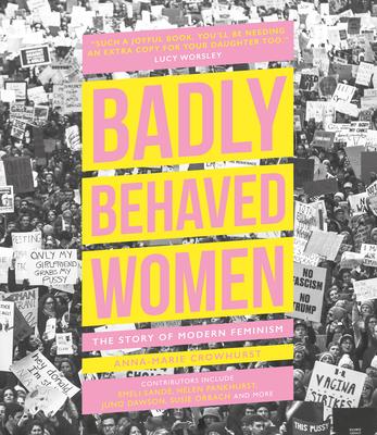 Badly Behaved Women: The Story of Modern Feminism