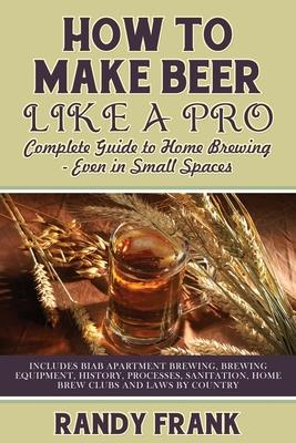 How to Make Beer Like a Pro: Complete Guide to Home Brewing - Even in Small Spaces