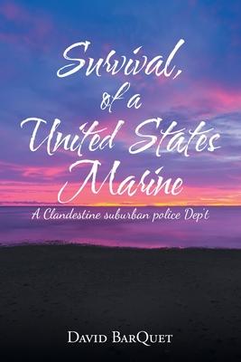 Survival, of a United States Marine: A Clandestine Suburban Police Dep’’t