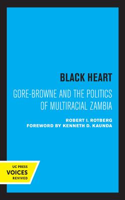 Black Heart, Volume 20: Gore-Browne and the Politics of Multiracial Zambia