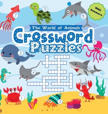 Crossword Puzzles The World of Animals: Easy Colorful Crossword Puzzles for Kids Ages 6-8 with Answers