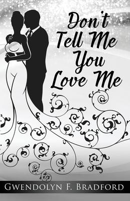 Don’’t Tell Me You Love Me