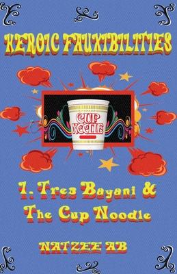 The Fauxibilities Series: Tres Bayani and the Cup Noodle